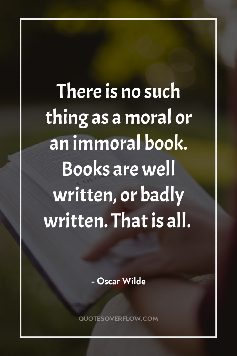 There is no such thing as a moral or an...