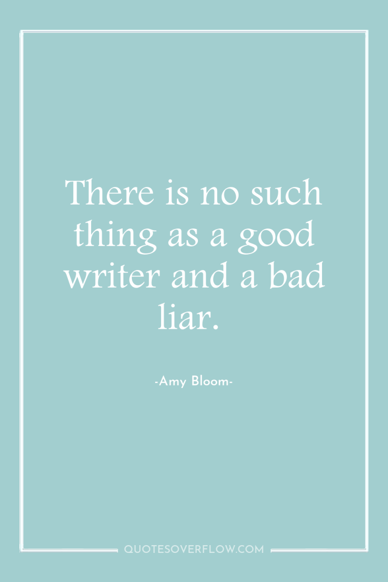 There is no such thing as a good writer and...