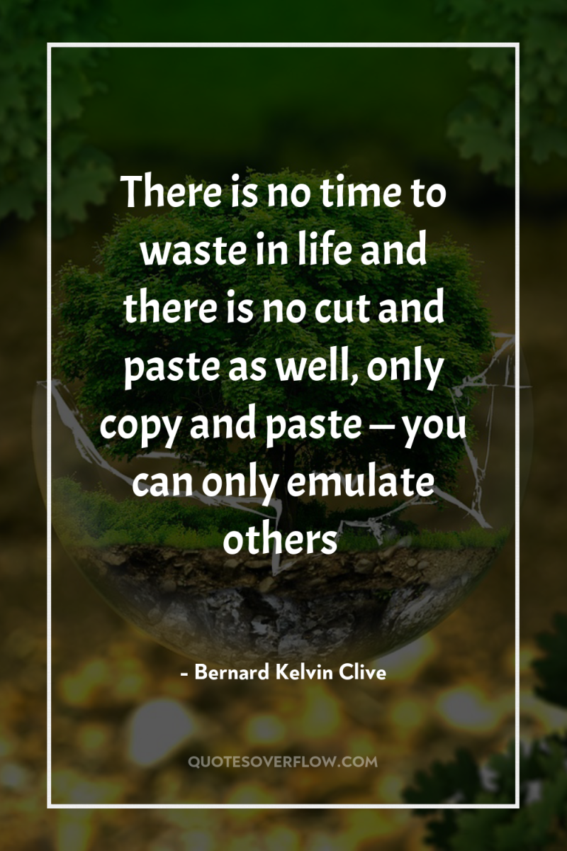 There is no time to waste in life and there...