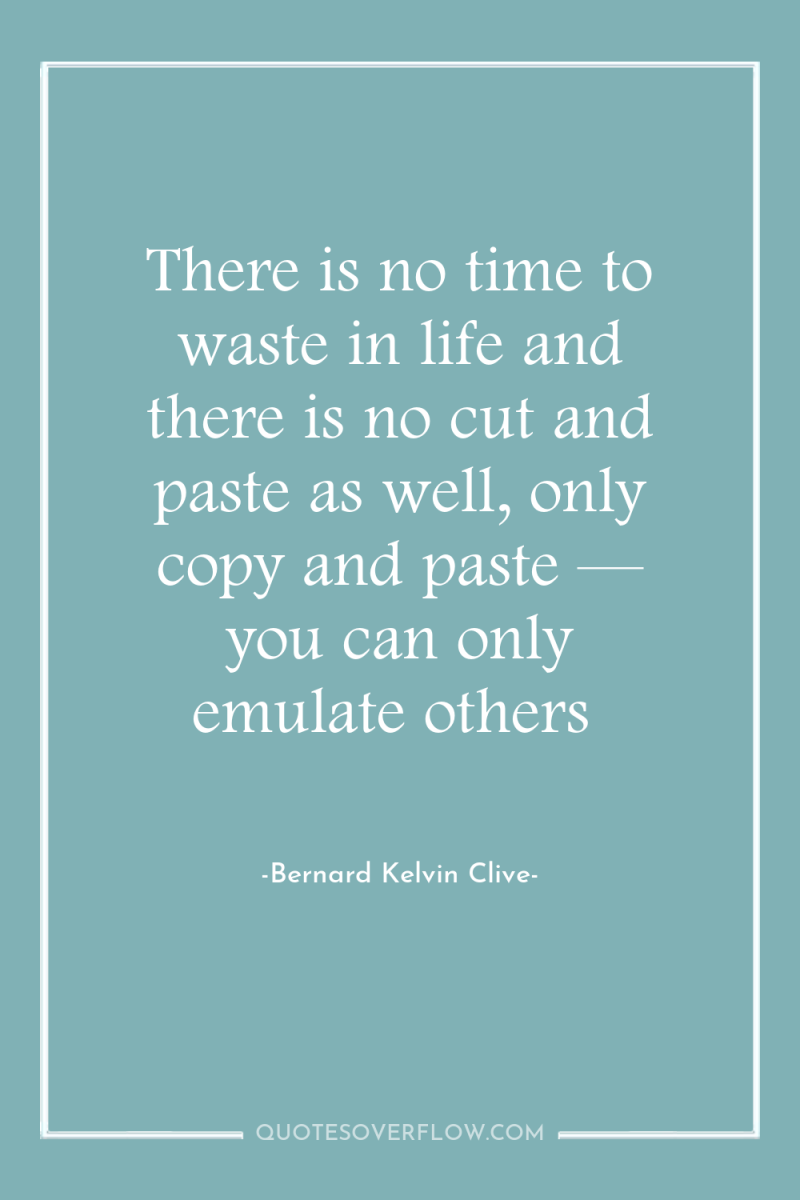 There is no time to waste in life and there...