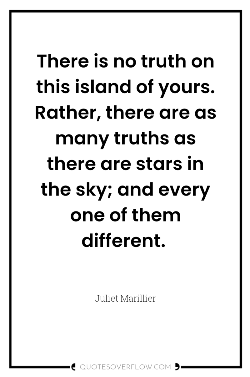 There is no truth on this island of yours. Rather,...