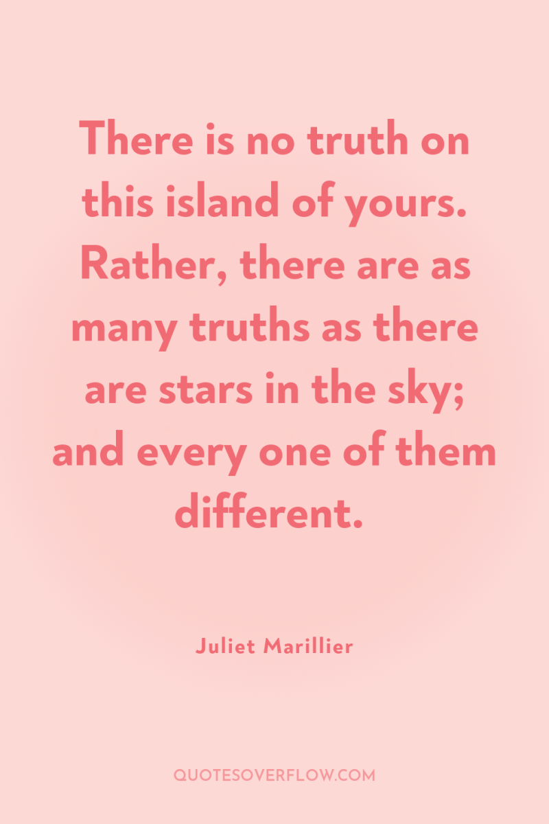 There is no truth on this island of yours. Rather,...