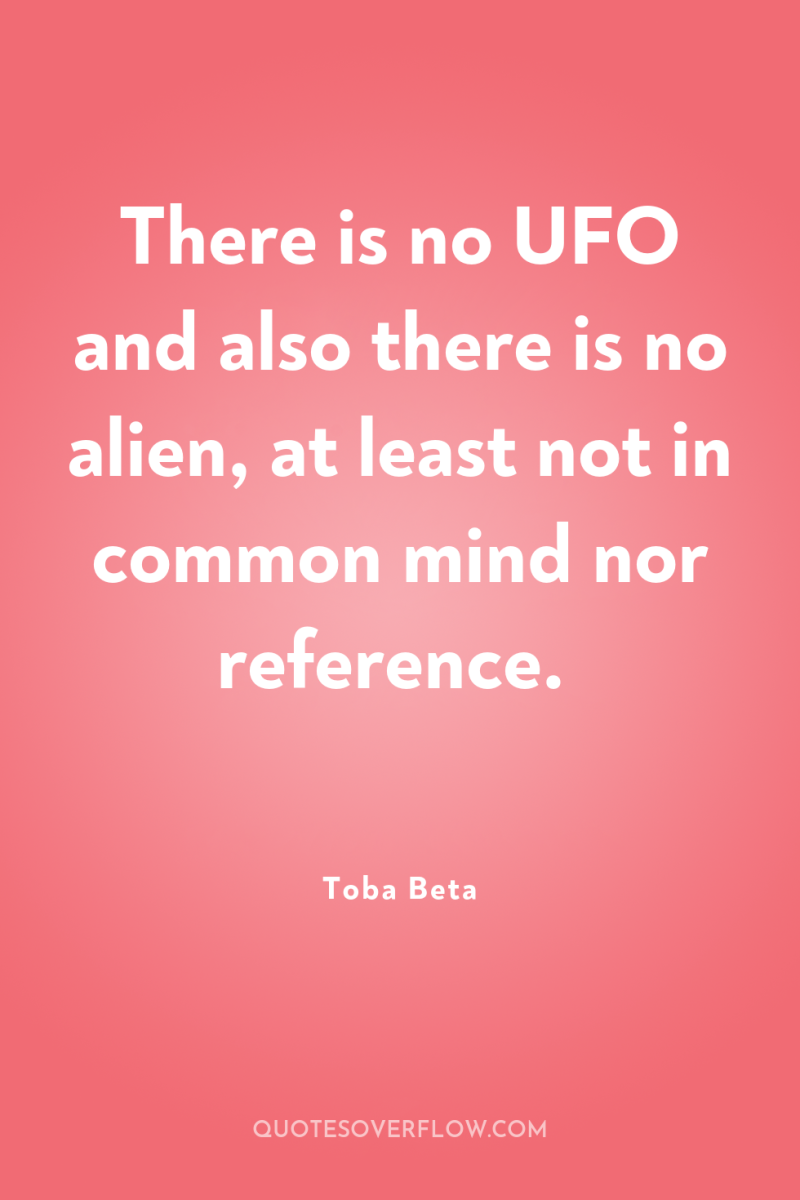 There is no UFO and also there is no alien,...