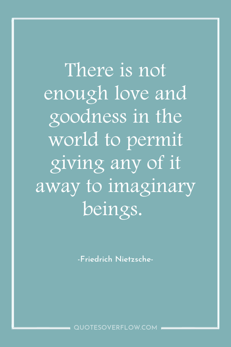 There is not enough love and goodness in the world...