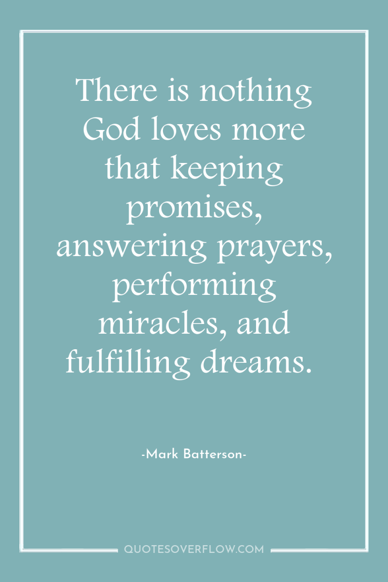 There is nothing God loves more that keeping promises, answering...