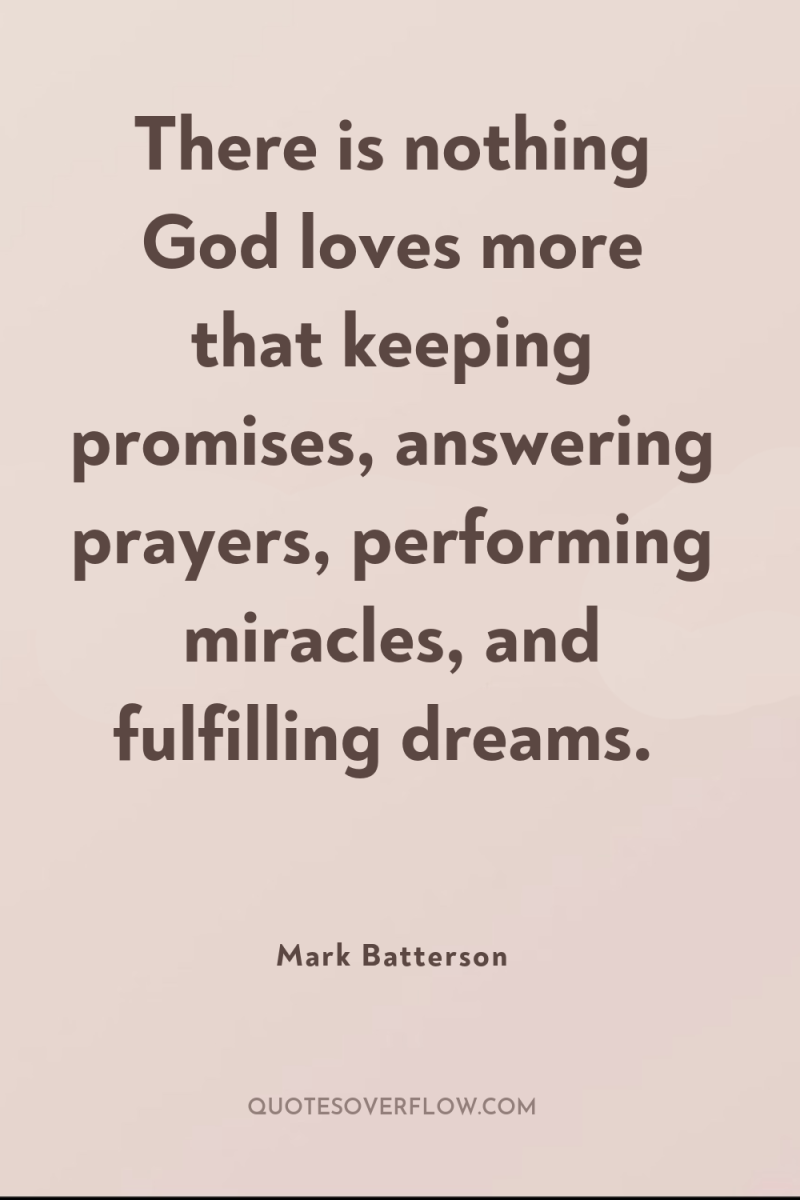 There is nothing God loves more that keeping promises, answering...