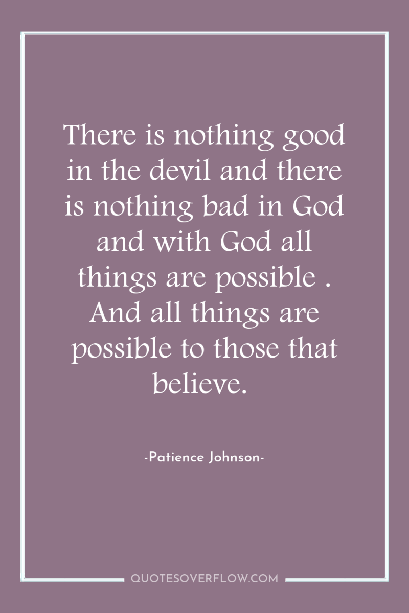 There is nothing good in the devil and there is...