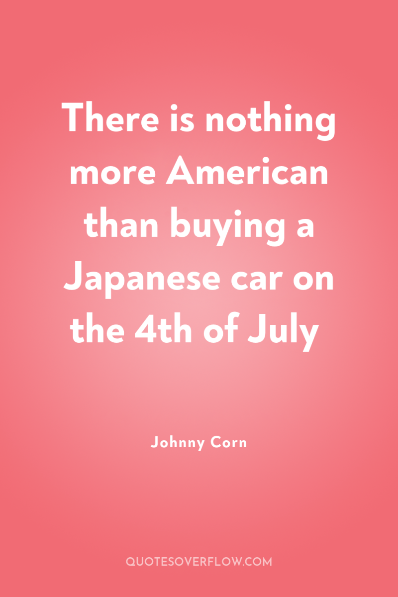 There is nothing more American than buying a Japanese car...