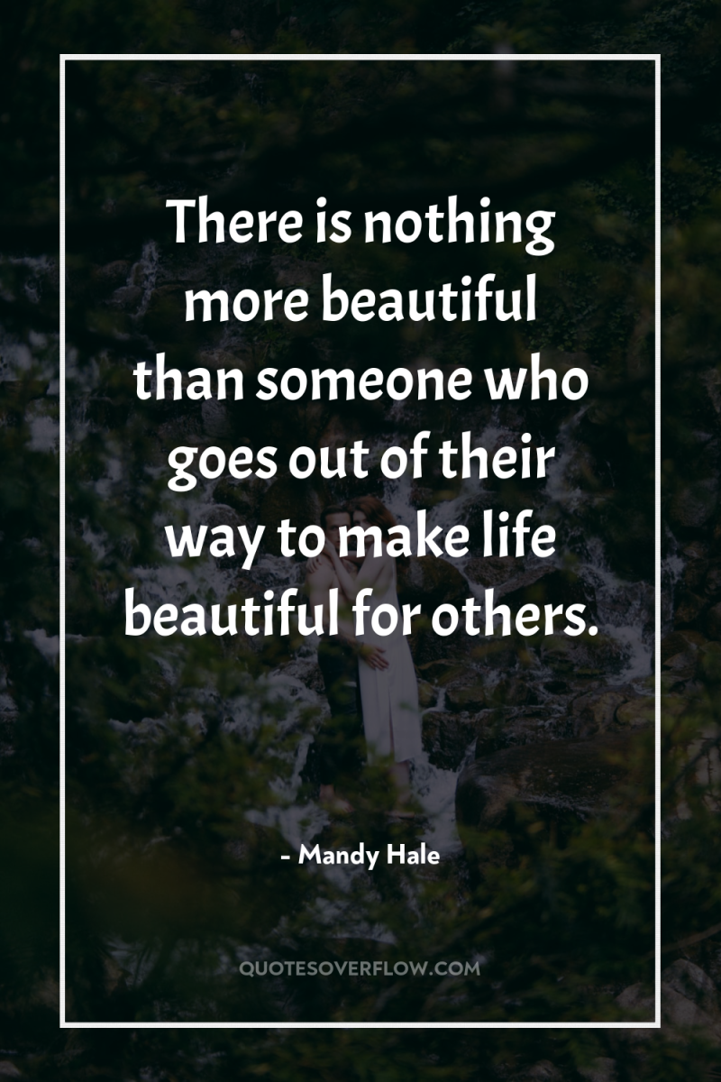 There is nothing more beautiful than someone who goes out...