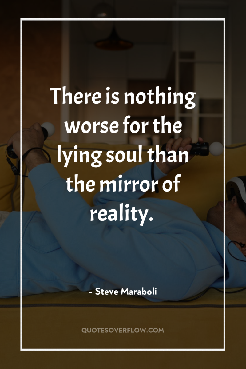 There is nothing worse for the lying soul than the...