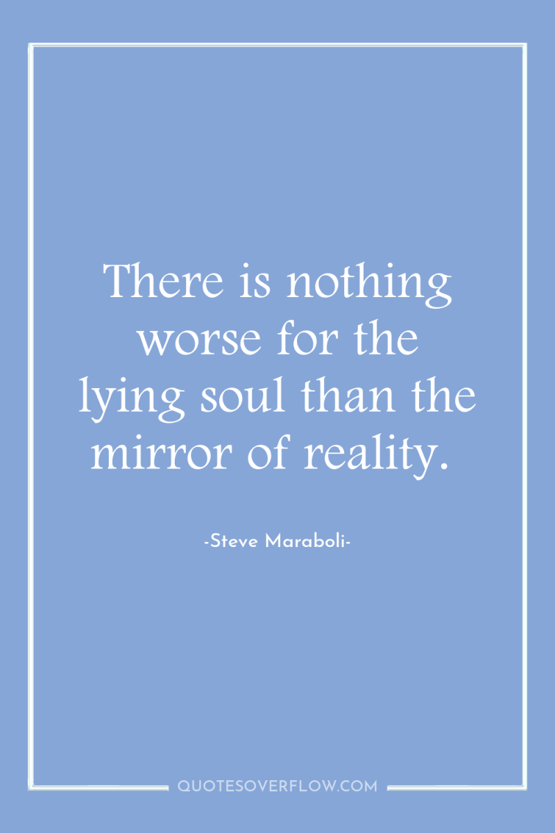 There is nothing worse for the lying soul than the...