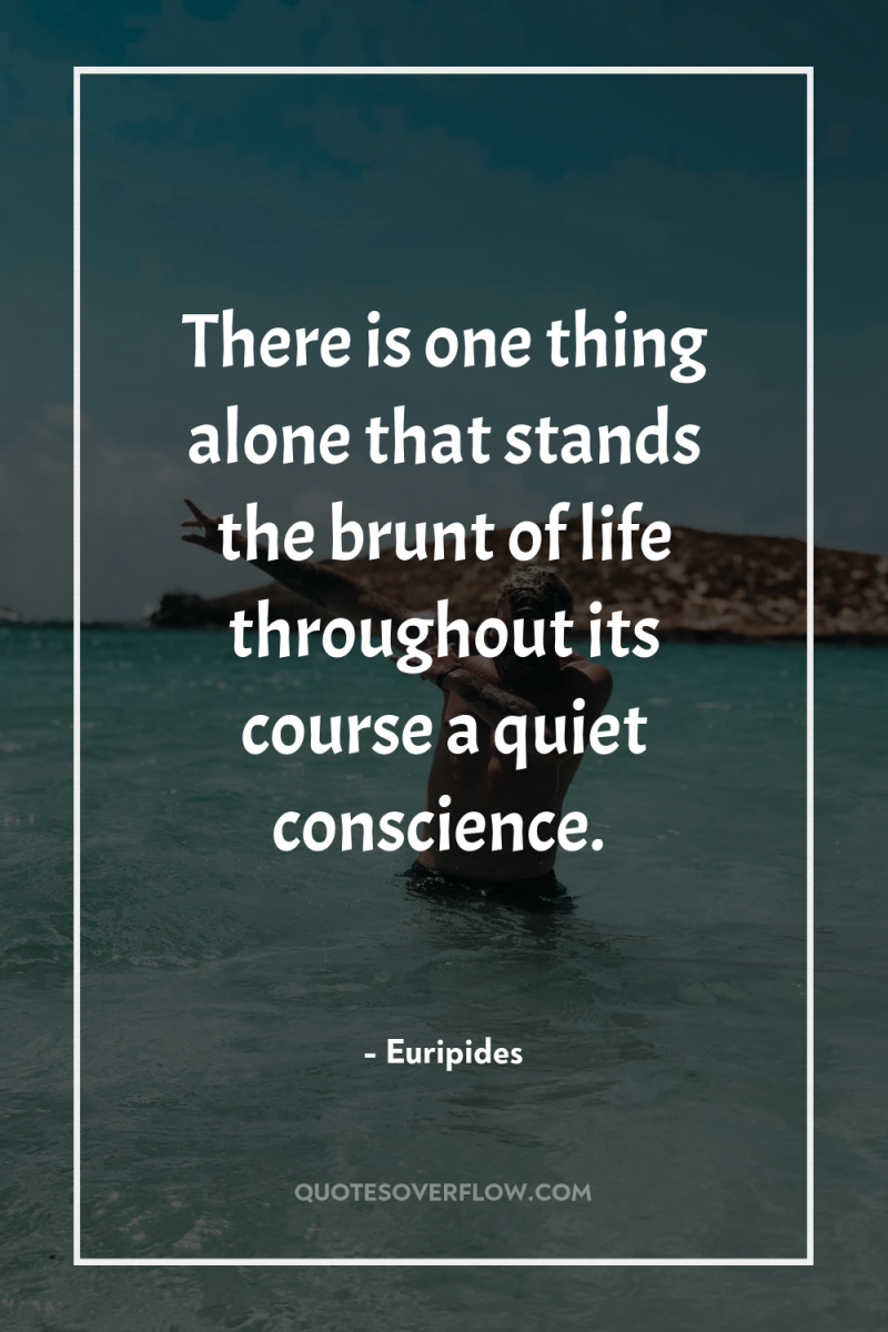 There is one thing alone that stands the brunt of...