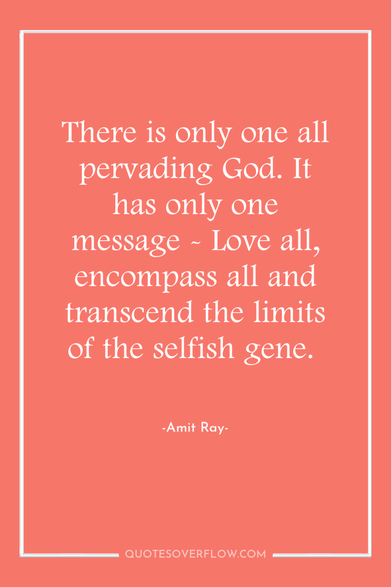 There is only one all pervading God. It has only...