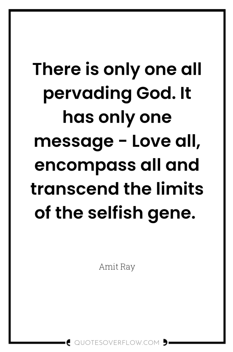 There is only one all pervading God. It has only...
