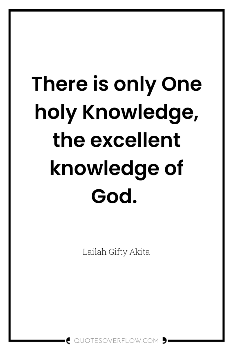 There is only One holy Knowledge, the excellent knowledge of...