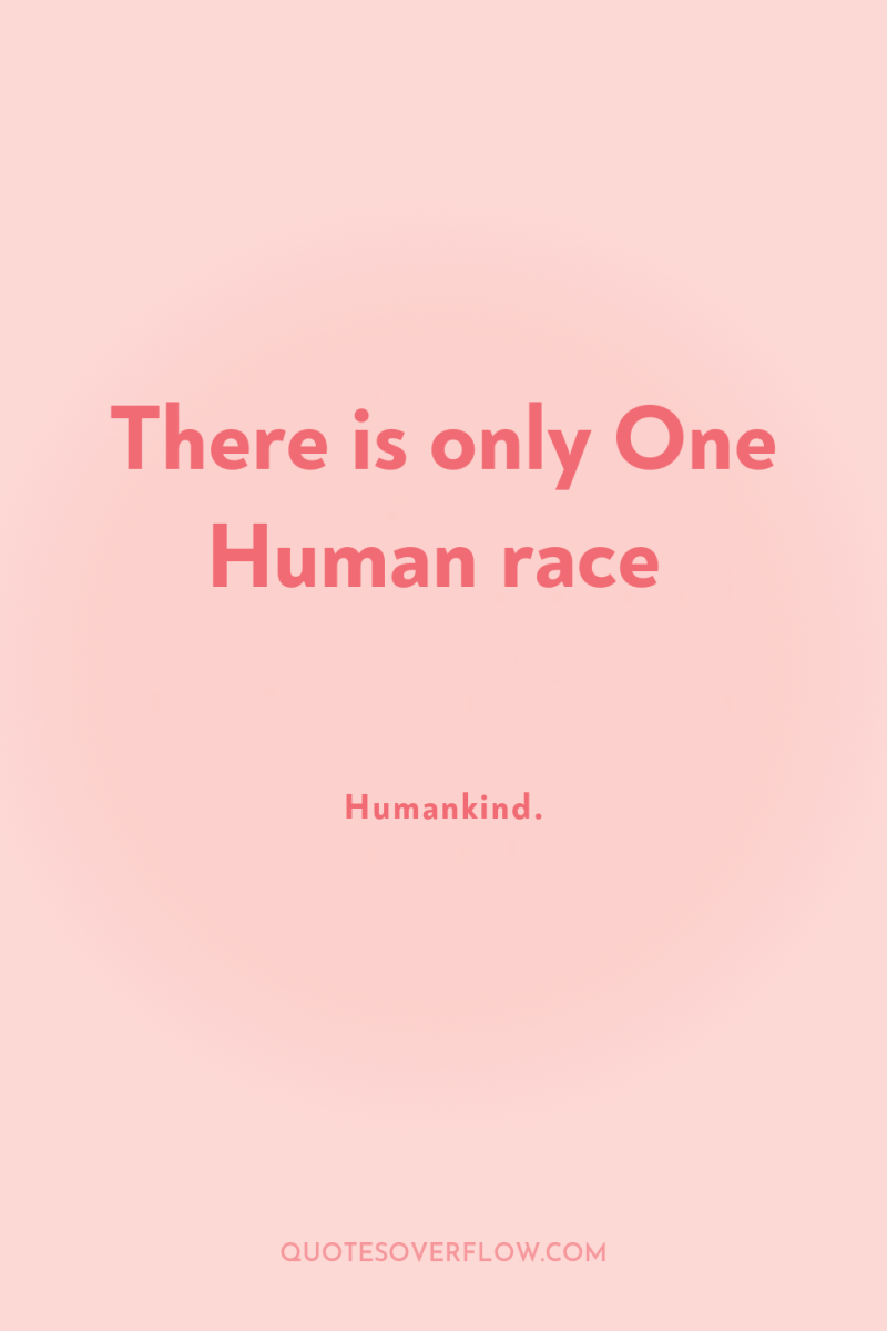There is only One Human race 