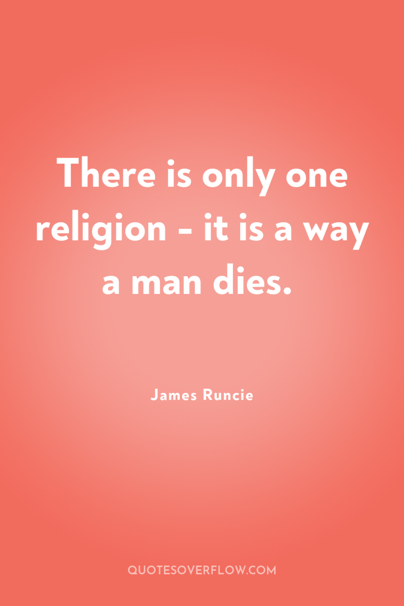 There is only one religion - it is a way...