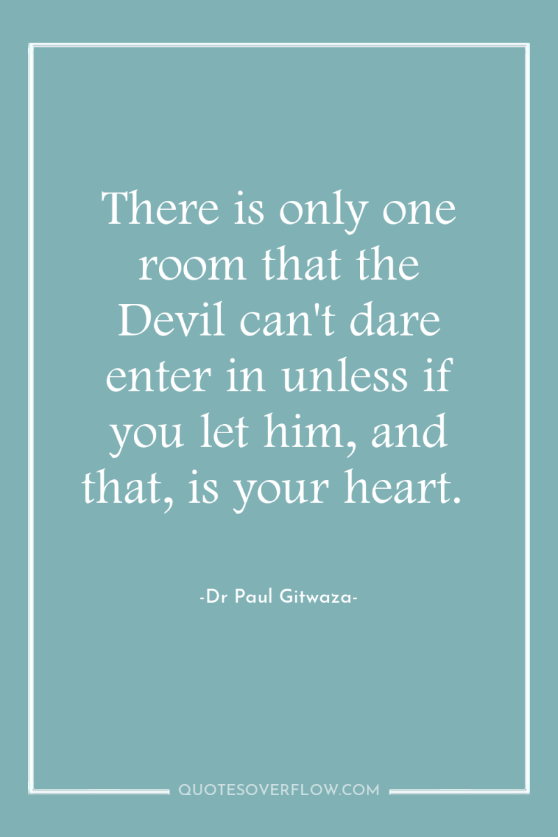 There is only one room that the Devil can't dare...