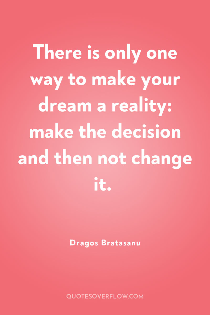 There is only one way to make your dream a...