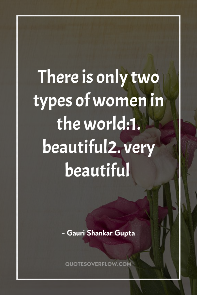 There is only two types of women in the world:1....
