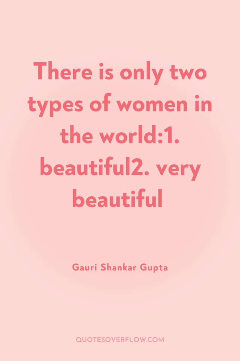 There is only two types of women in the world:1....
