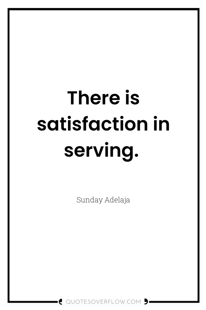 There is satisfaction in serving. 