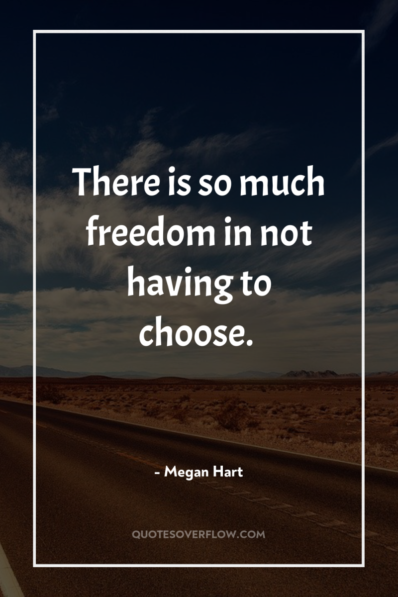 There is so much freedom in not having to choose. 