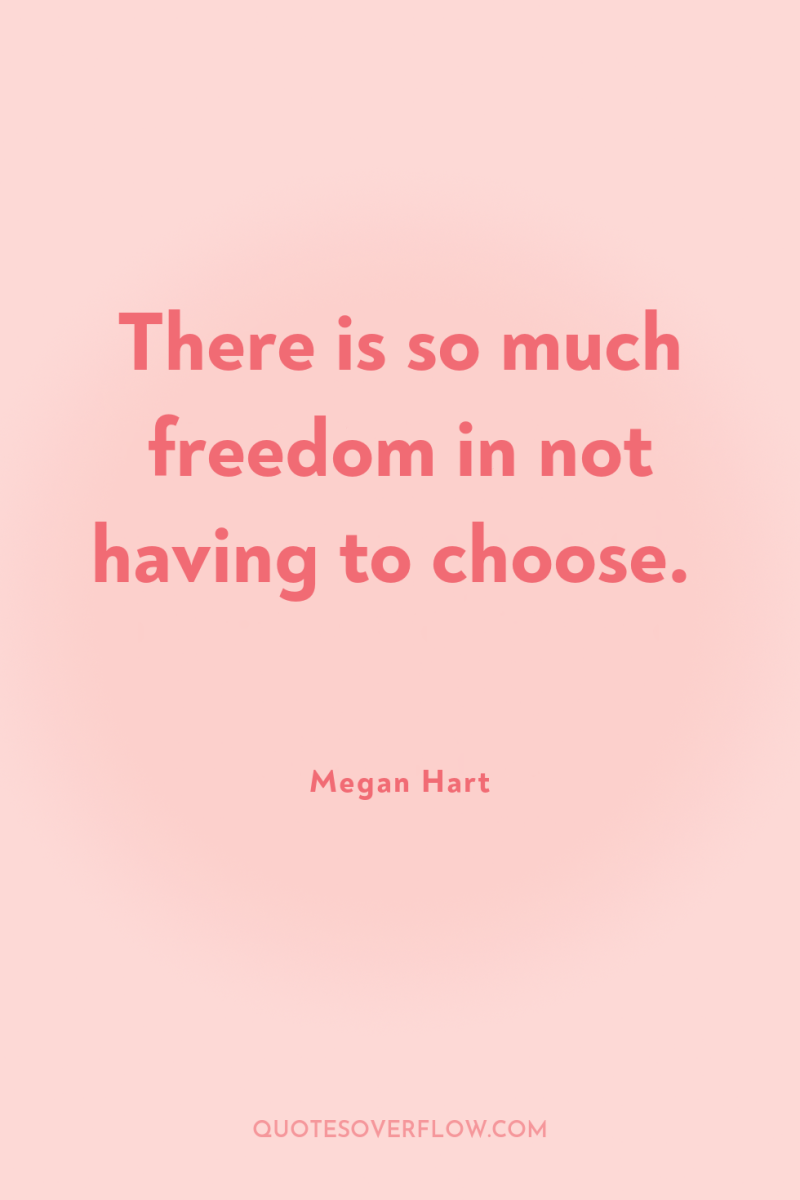 There is so much freedom in not having to choose. 