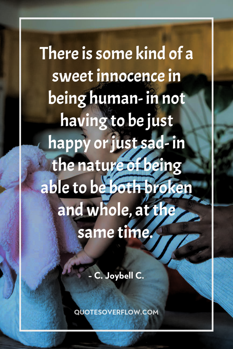 There is some kind of a sweet innocence in being...