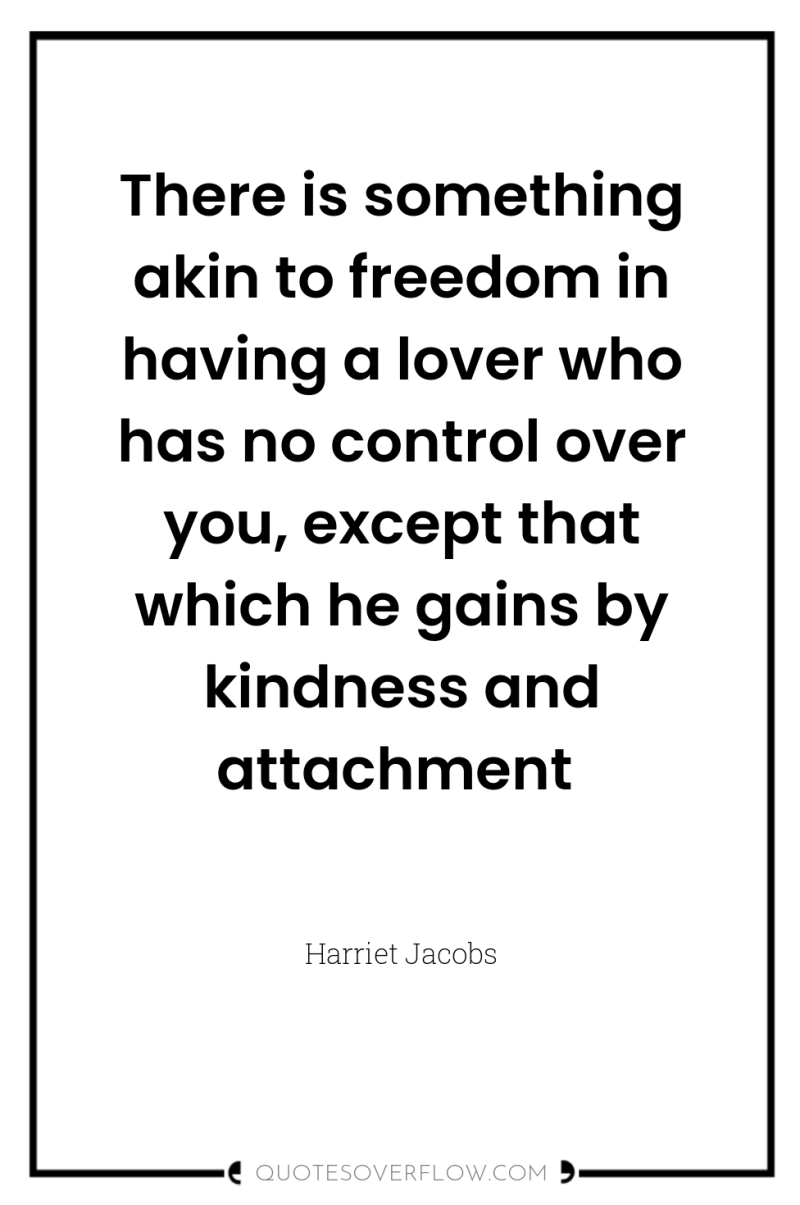 There is something akin to freedom in having a lover...