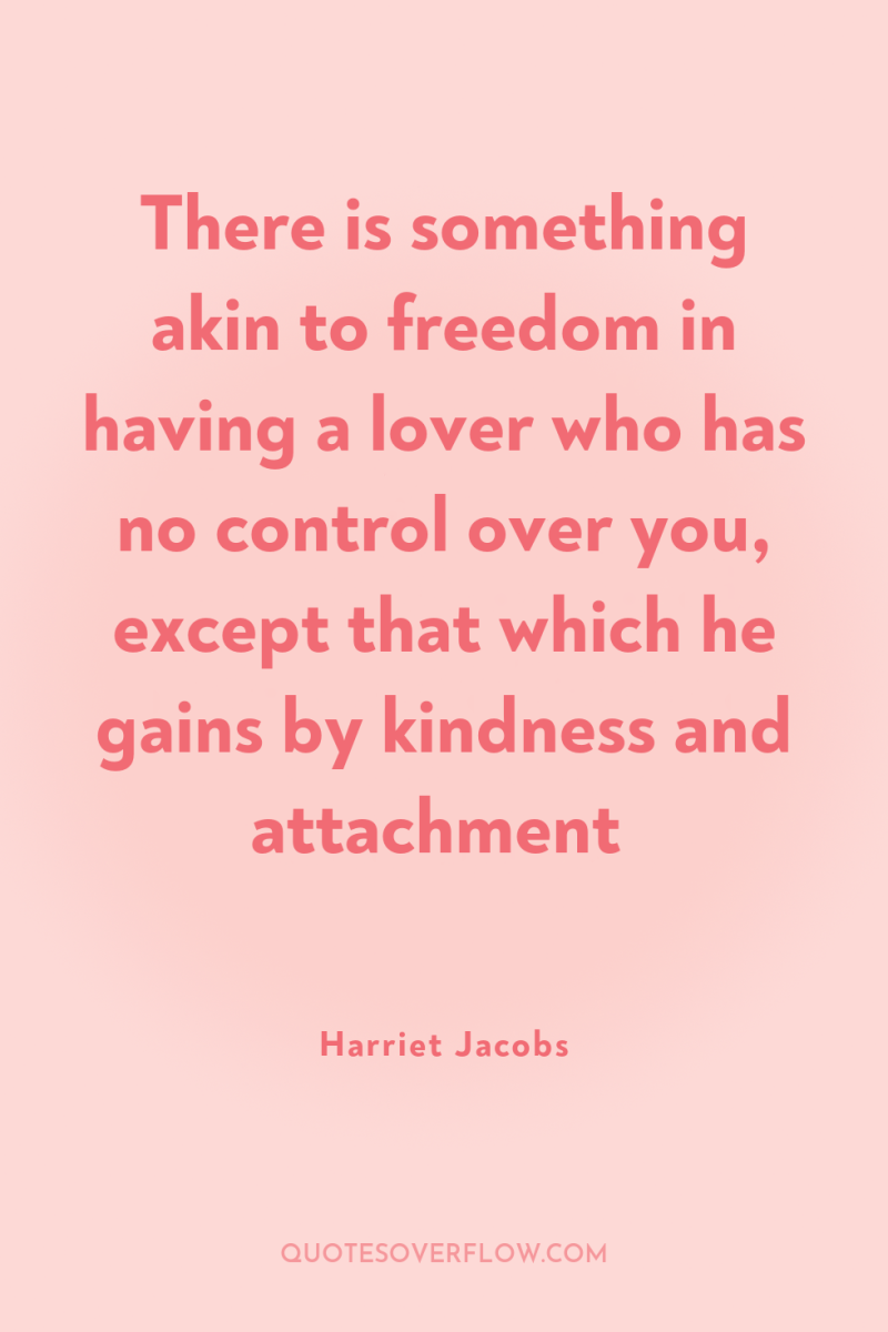 There is something akin to freedom in having a lover...