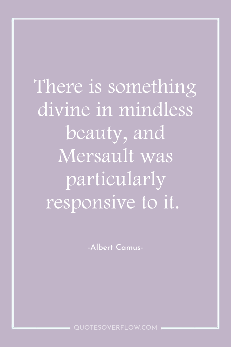 There is something divine in mindless beauty, and Mersault was...