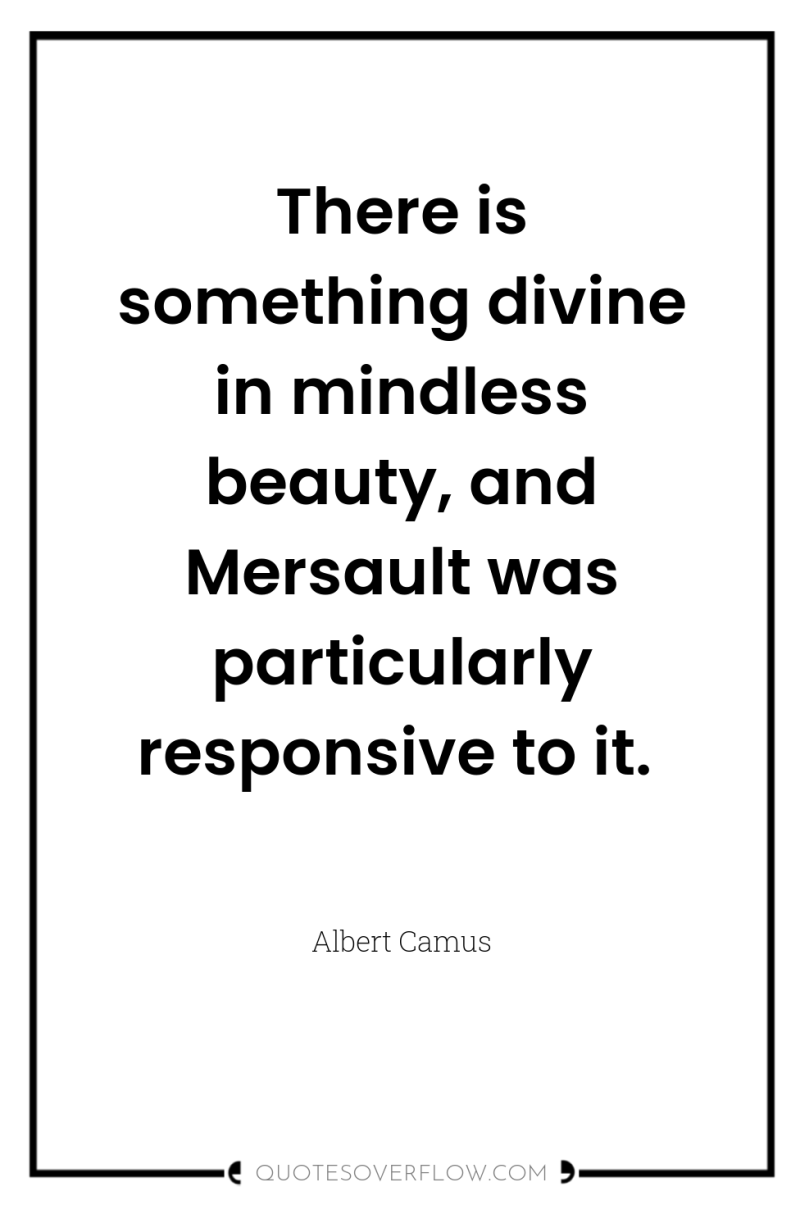 There is something divine in mindless beauty, and Mersault was...