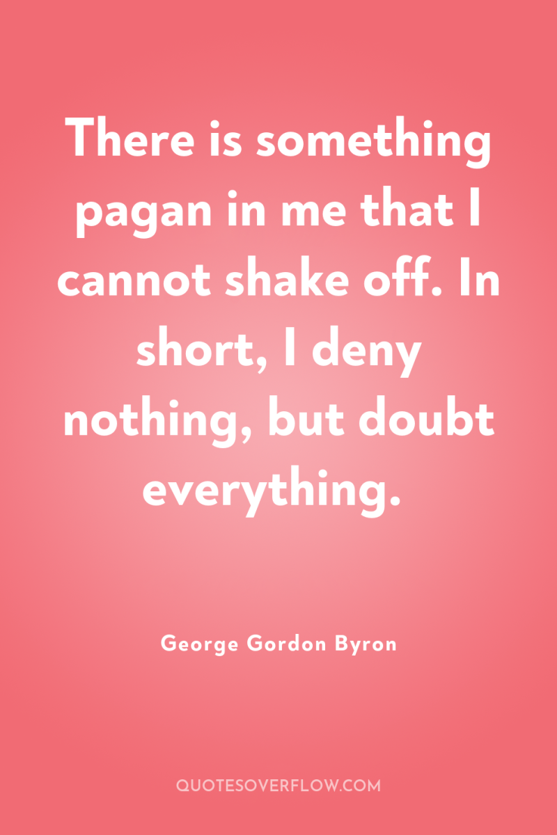 There is something pagan in me that I cannot shake...
