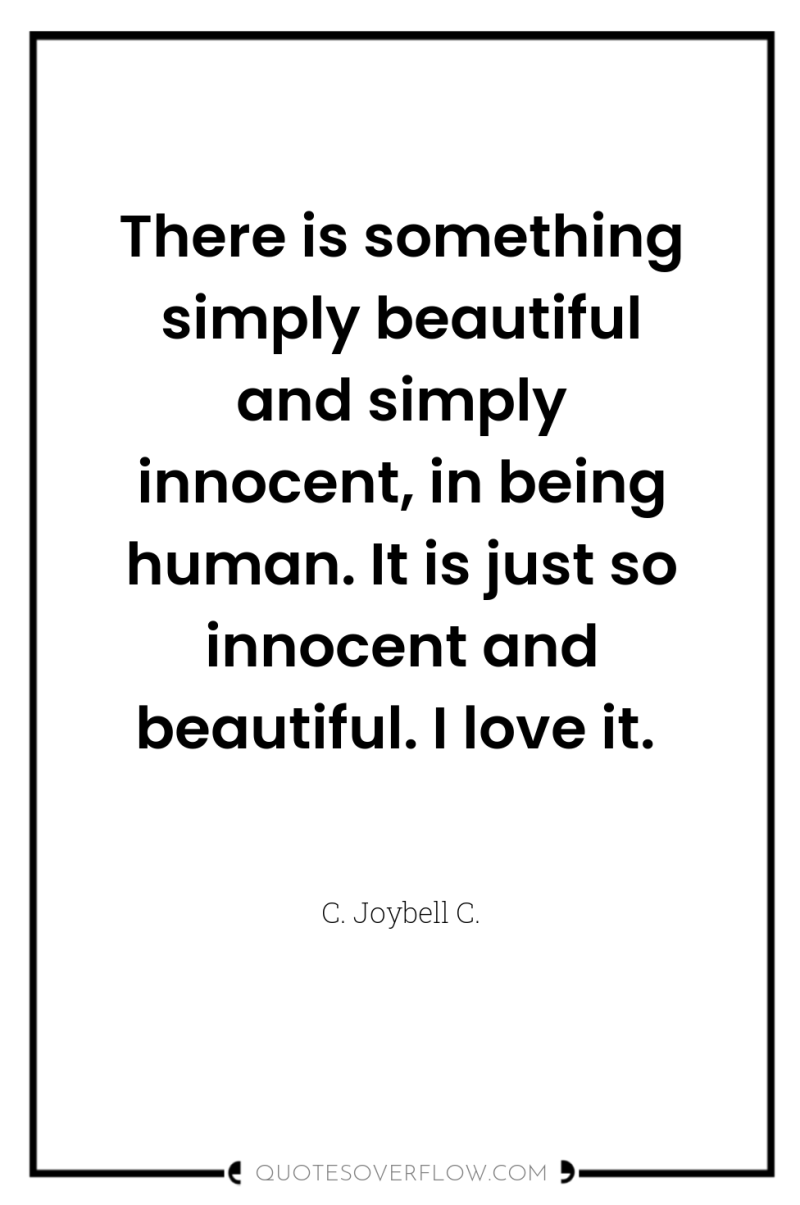 There is something simply beautiful and simply innocent, in being...