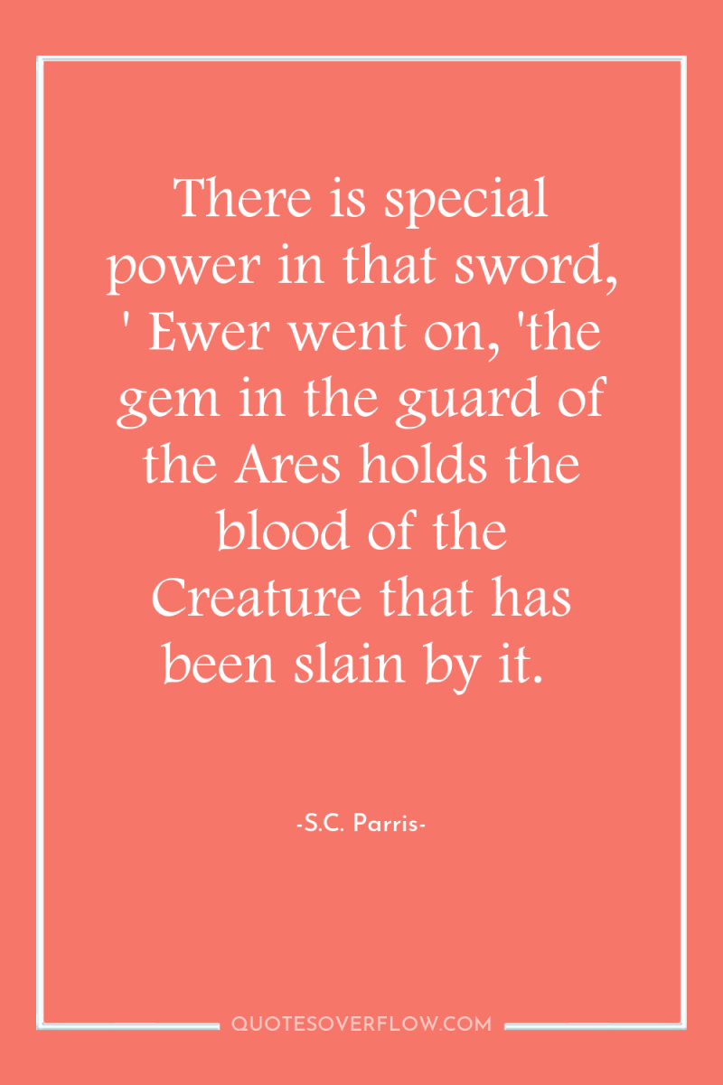 There is special power in that sword, ' Ewer went...