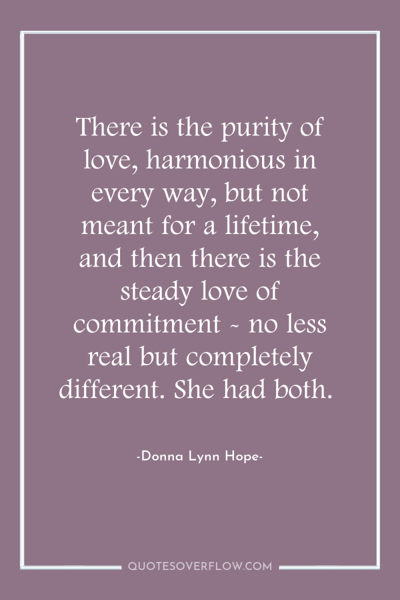 There is the purity of love, harmonious in every way,...
