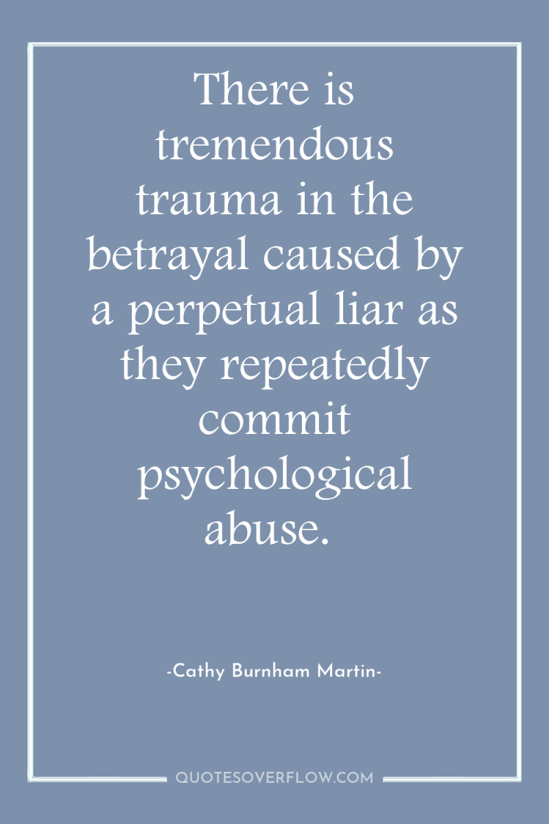 There is tremendous trauma in the betrayal caused by a...