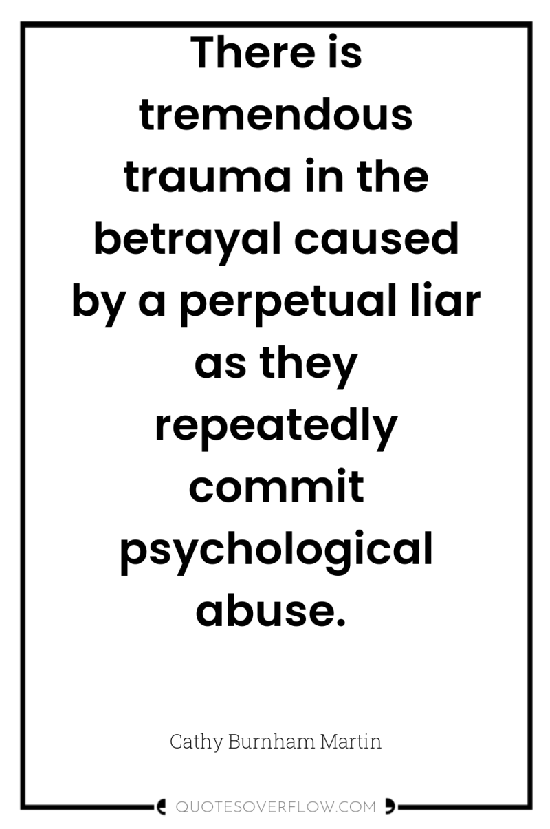 There is tremendous trauma in the betrayal caused by a...