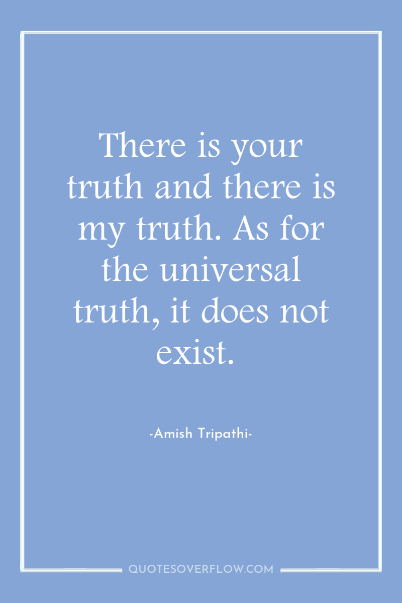 There is your truth and there is my truth. As...