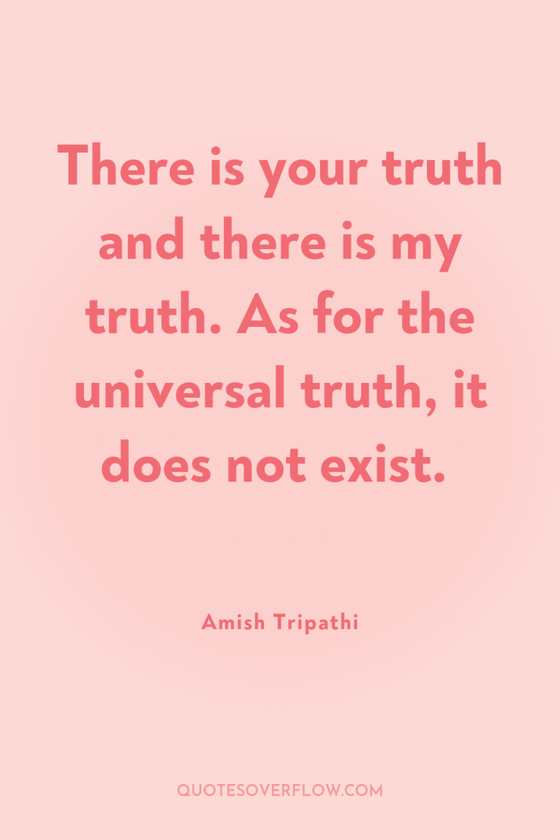 There is your truth and there is my truth. As...
