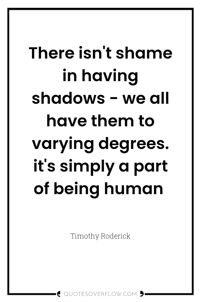 There isn't shame in having shadows - we all have...