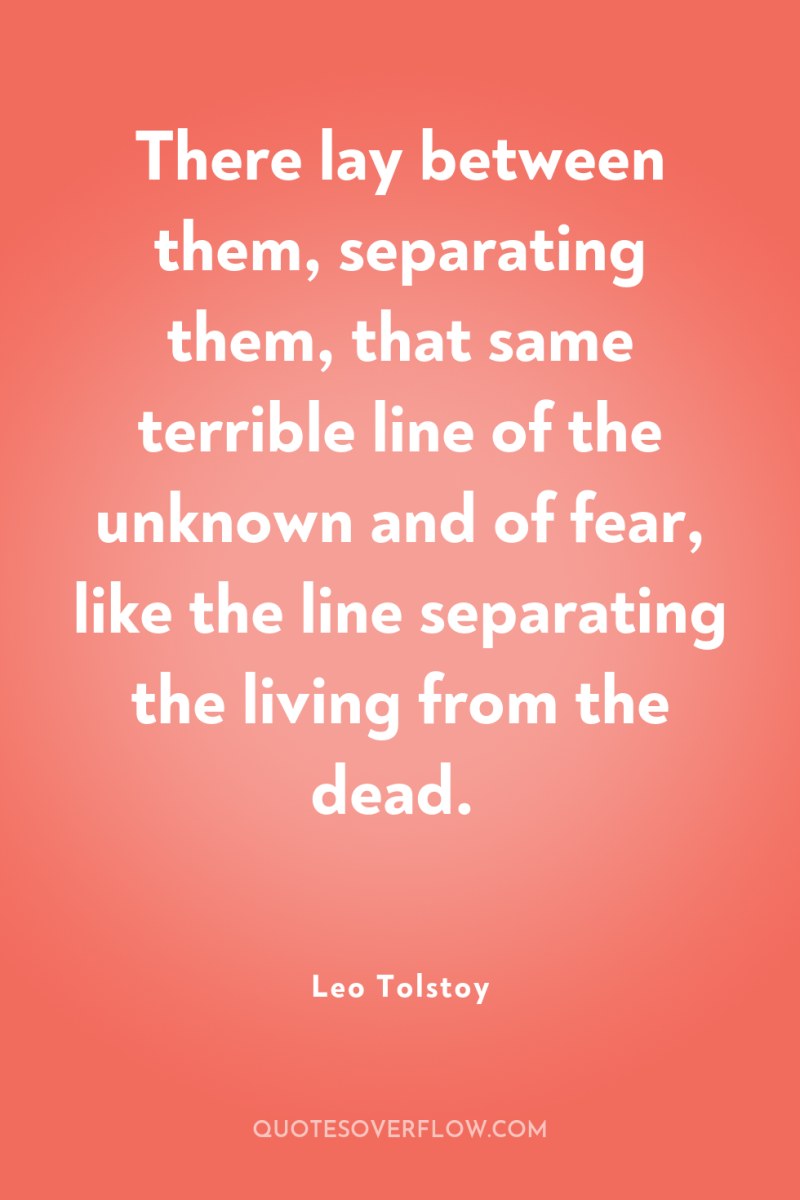There lay between them, separating them, that same terrible line...