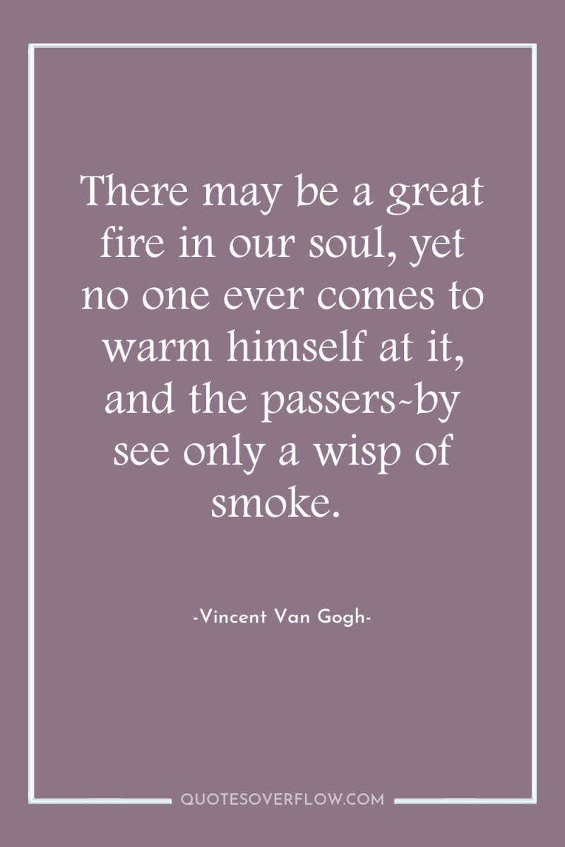 There may be a great fire in our soul, yet...