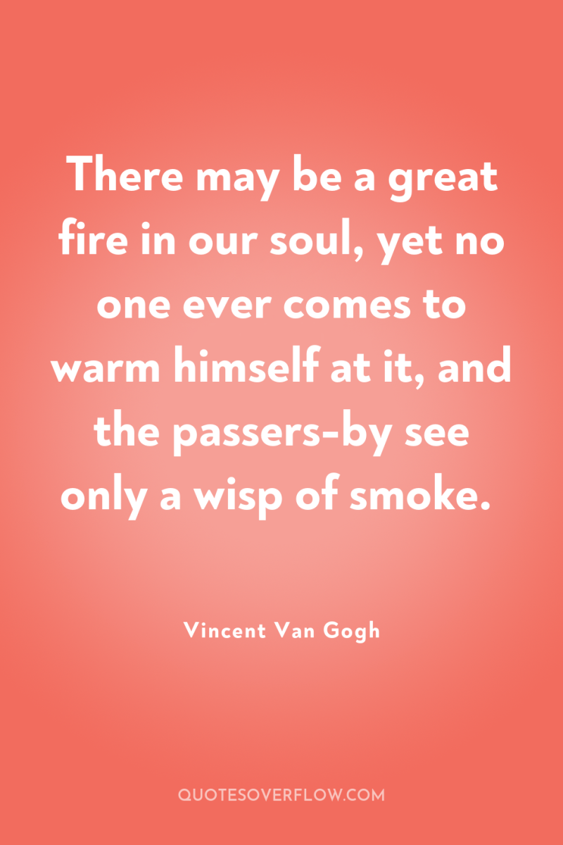 There may be a great fire in our soul, yet...