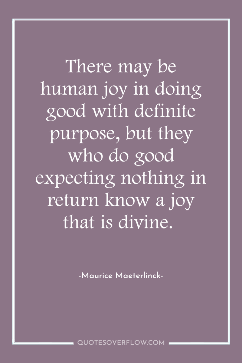 There may be human joy in doing good with definite...