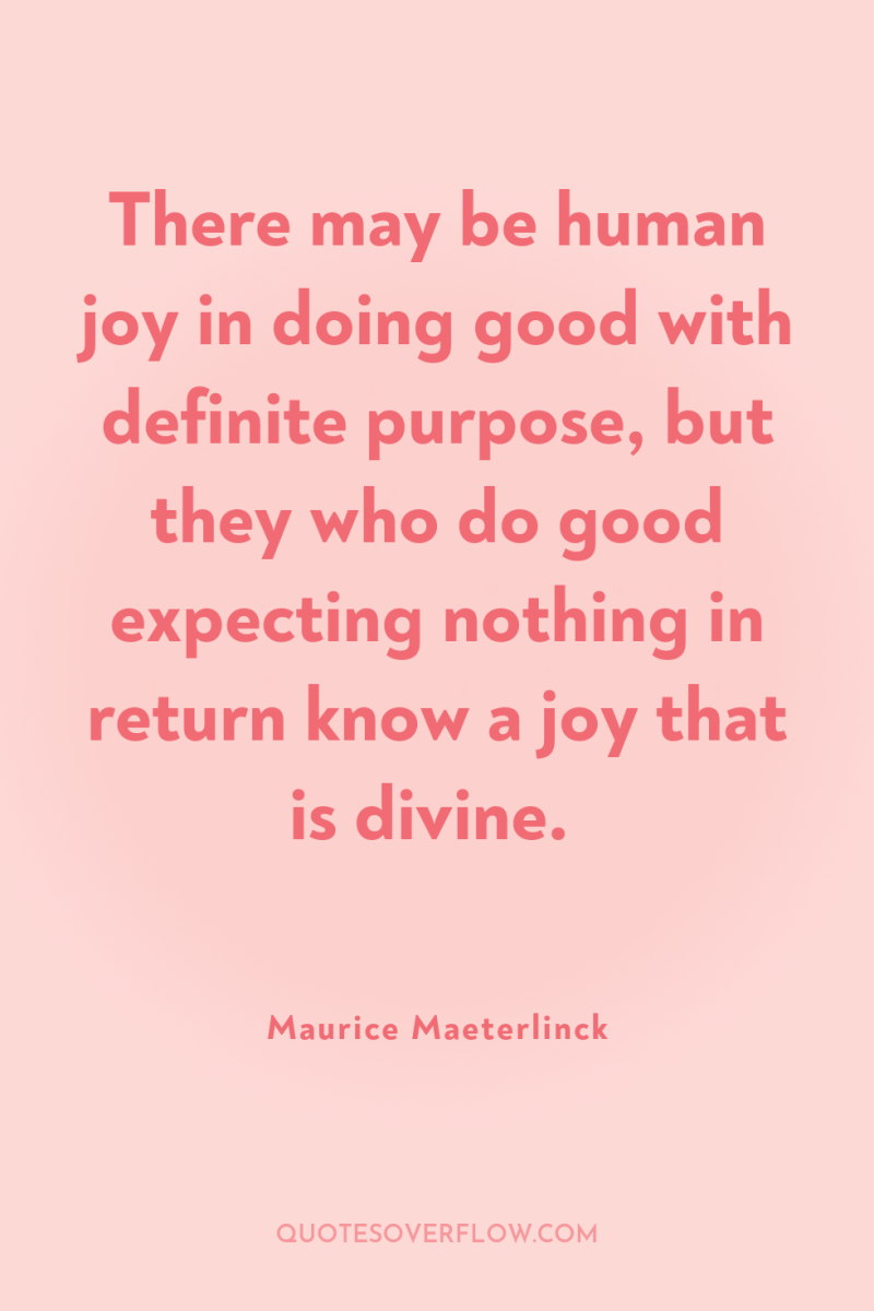 There may be human joy in doing good with definite...