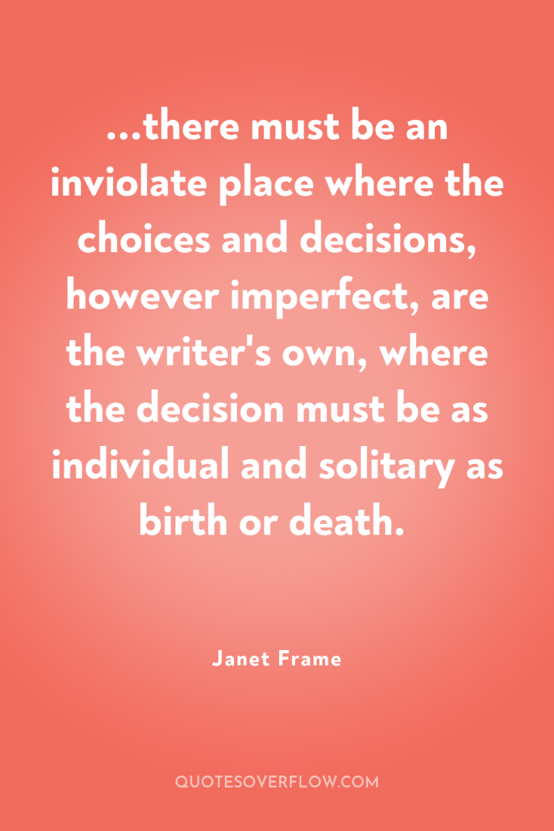...there must be an inviolate place where the choices and...