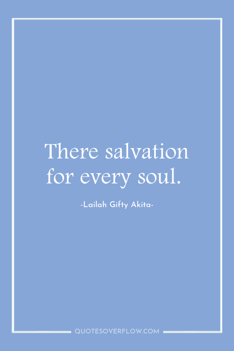 There salvation for every soul. 