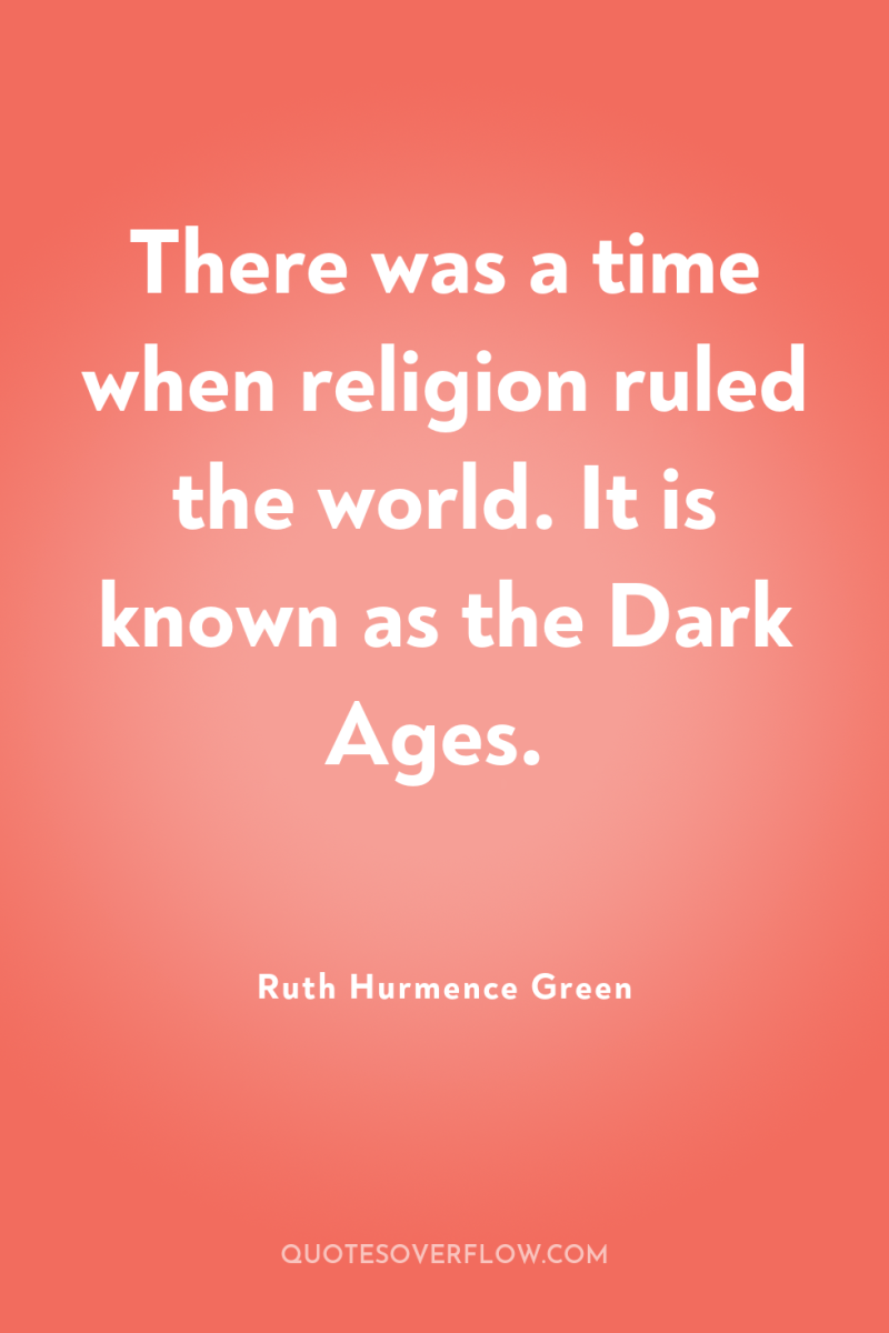 There was a time when religion ruled the world. It...